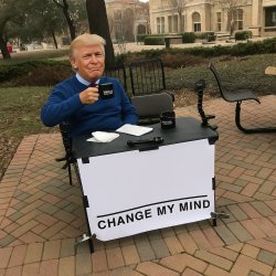 Trump Change My Mind Meme Template