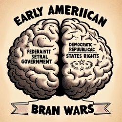 Federalist vs. Democratic-Republican Brain Meme: 	•	Left side: “ Meme Template