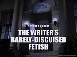 Tonight’s episode: The writer’s barely-disguised fetish Meme Template