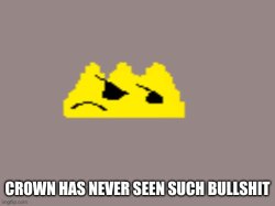 crown has never seen such bullshit Meme Template