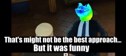 X not the best way but is funnier Meme Template