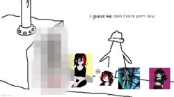 i guess we doin Claire porn now Meme Template