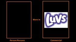Who was/were in a Luvs commercial? Meme Template