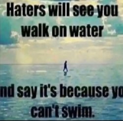 Haters will see you walk on water Meme Template