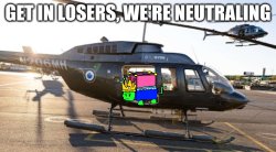 get in losers, we're neutraling Meme Template