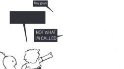 Not what im called meme Meme Template