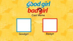 Goodgirl Badgirl Cast Meme Template Meme Template