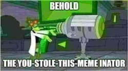 the you stole this meme inator Meme Template