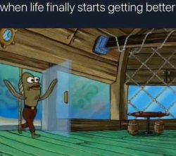 When life finally starts getting better Meme Template