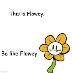 This is Flowey. Be like Flowey. blank Meme Template