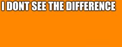 I dont see the difference Meme Template