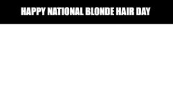 Blonde Day Meme Template