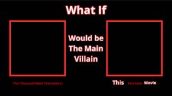 What if this villain would be the villain this fanmade movie Meme Template