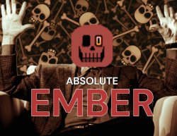 ABSOLUTE EMBER (by InteractionSystem) Meme Template