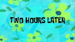 Two hours later Meme Template