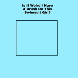 swimsuit crush 2 Meme Template