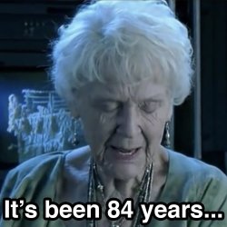 Its been 84 years Meme Template