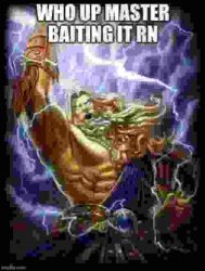 Who up master baiting it rn Meme Template
