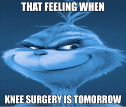 Tfw knee surgery tmrw Meme Template