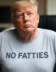 Donald Trump No Fatties t-shirt Meme Template