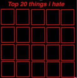 top 20 things i hate Meme Template
