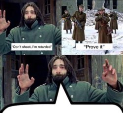 Don't Shoot Me I'm a Retard Meme Template