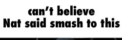 Can’t believe Nat said smash to this Meme Template