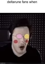 deltarune fans when Meme Template