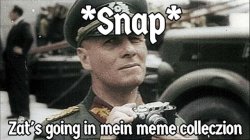 *Snap* Zat's going in mein meme colleczion Meme Template