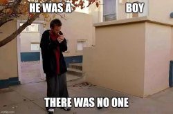 He was a  boy,there was no one Meme Template