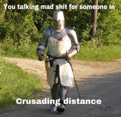 Crusading distance Meme Template