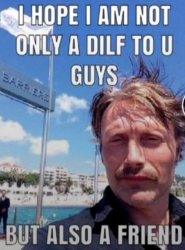 i hope i am not only a dilf to u guys but also a friend Meme Template