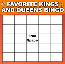favorite kings and queens bingo Meme Template