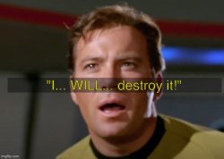 Captain Kirk I will destroy it Meme Template