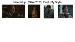 Friendship (2024/2025) Cast (My Style) Meme Template