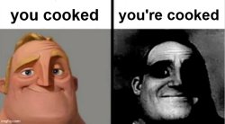 you cooked youre cooked Meme Template