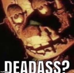 Deadass? Meme Template