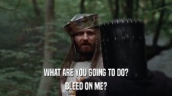 monty python bleed on me Meme Template