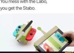 You mess with the Labo, you get the Stabo Meme Template