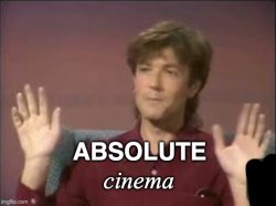Absolute cinema Meme Template
