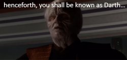 henceforth, you shall be known as Darth Meme Template
