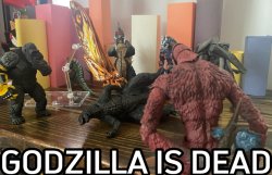 Godzilla Is Dead Meme Template