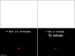But it refused to refuse Meme Template