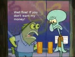 If you don't want my money Meme Template