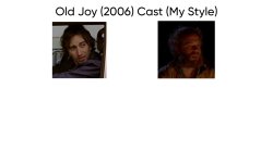 Old Joy (2006) Cast (My Style) Meme Template