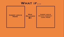 What if: movie was released by movie studio company Meme Template