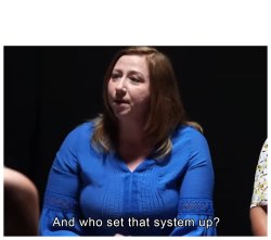 And who set that system up Meme Template