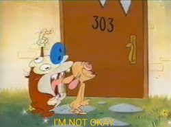 I'm not okay stimpy Meme Template