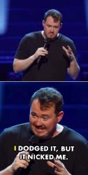 I dodged it but it nicked me Meme Template
