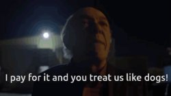 I pay for it and you treat us like dogs Meme Template
